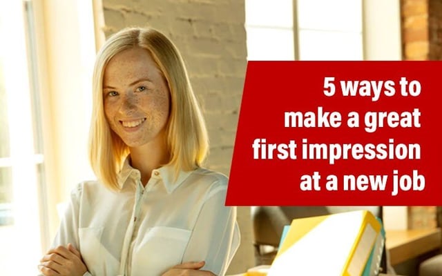 5 ways to make a great first impression at a new job